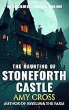 The Haunting of Stoneforth Castle (The Ghosts of Rose Radcliffe Book 9)