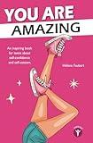 You are amazing: 10 inspiring, feel-good stories for teen girls about confidence and self-empowerment.