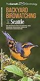 Backyard Birdwatching in Seattle: An Introduction to Birding and Common Backyard Birds of Western Washington (All About Birds)