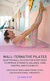 Wall-Ternative Pilates- Wall Pilates for Seniors, Older Adults & Those with Physical Impairments: Safe & Effective Wall Pilates Program to Boost Muscle Strength, Balance, Stability, Posture & Core