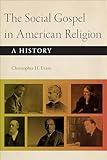 The Social Gospel in American Religion: A History