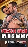 Forced Hard by Daddy – Forbidden Straight to Gay Erotica Short Stories for Adult with Explicit Sex Bundle: MM First Time, Rough MMM, BDSM, Age Gap, Dirty Dad Dom, Bisexual, Fantasy, Romance