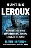 Hunting LeRoux: The Inside Story of the DEA Takedown of a Criminal Genius and His Empire