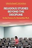 Religious Studies Beyond the Discipline: On the Future of a Humanities Ph.D. (Working Papers)