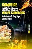 Campfire Dutch Oven Recipe Guidebook: Authentic Meals Easy Steps Colorful Photos