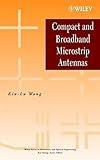 Compact and Broadband Microstrip Antennas (Wiley Series in Microwave and Optical Engineering Book 200)