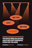 Never Say Never: Cross Canadian Ragweed, The Boys From Oklahoma, and a Red Dirt Comeback Story for the Ages