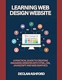 Learning Web Design Website: A Practical Guide To Creating Engaging Websites With Html, Css, Javascript And Web Graphics (business intelligence tools)