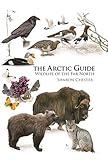 The Arctic Guide: Wildlife of the Far North (Princeton Field Guides)