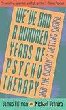 We've Had a Hundred Years of Psychotherapy--And the World's Getting Worse