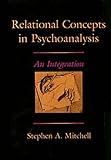 Relational Concepts in Psychoanalysis: An Integration