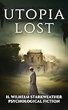 Utopia Lost: Psychological fiction book set in Blithedale, a small community near Boston, during the mid-19th century. (Psychological Fiction Books)