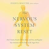 The Nervous System Reset: Heal Trauma, Resolve Chronic Pain, and Regulate Your Emotions with the Power of the Vagus Nerve