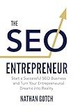 The SEO Entrepreneur: How to Start an SEO Business and Turn Your Entrepreneurial Dreams Into Reality