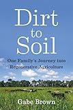 Dirt to Soil: One Family’s Journey into Regenerative Agriculture