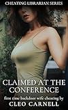 Claimed At The Conference - First Time Backdoor Wife Cheating Erotica (Cheating Librarian Series Book 3)