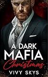 A Dark Mafia Christmas: A Surprise Pregnancy Billionaire Romance (Ruthless Mafia Kings)
