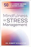 Mindfulness for Stress Management: 50 Ways to Improve Your Mood and Cultivate Calmness