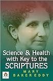 Science and Health, with Key to the Scriptures: Mary Baker Eddy's Exploration of Spirituality and Healing by Mary Baker Eddy