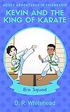 Kevin and the King of Karate (Messy Adventures in Friendship Bro Squad Book 1)