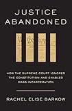 Justice Abandoned: How the Supreme Court Ignored the Constitution and Enabled Mass Incarceration