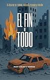 El fin de todo: (Terror/ Fantástico / Ciencia Ficción) (Spanish Edition)