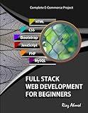 Full Stack Web Development For Beginners: Learn Ecommerce Web Development Using HTML5, CSS3, Bootstrap, JavaScript, MySQL, and PHP