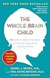 The Whole-Brain Child: 12 Revolutionary Strategies to Nurture Your Child's Developing Mind