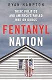 Fentanyl Nation: Toxic Politics and America's Failed War on Drugs