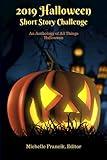2019 Halloween Short Story Challenge: An Anthology of All Things Halloween (Short Story Challenge Anthologies)