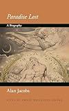 Paradise Lost: A Biography (Lives of Great Religious Books)