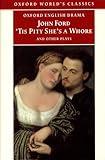 'Tis Pity She's a Whore and Other Plays: The Lover's Melancholy; The Broken Heart; 'Tis Pity She's a Whore; Perkin Warbeck (Oxford World's Classics)