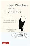 Zen Wisdom for the Anxious: Simple Advice from a Zen Buddhist Monk