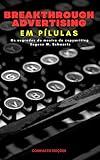 Breakthrough Advertising Em pílulas: Os segredos do mestre do copywriting Eugene M. Schwartz (Portuguese Edition)