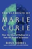 The Elements of Marie Curie: How the Glow of Radium Lit a Path for Women in Science