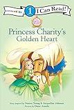 Princess Charity's Golden Heart: Level 1 (I Can Read! / Princess Parables)