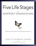 The Five Life Stages of Nonprofit Organizations: Where You Are, Where You're Going, and What to Expect When You Get There