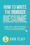 How to Write the Perfect Resume: Stand Out, Land Interviews, and Get the Job You Want