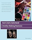 How to Start a Home-Based Jewelry Making Business: *Turn Your Passion Into Profit *Develop A Smart Business Plan *Set Market-Appropriate Prices ... On The Internet (Home-Based Business Series)