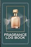 Fragrance Log Book for Collectors: Perfume Profiles, Cologne Ratings & Scent Journal: Record Your Fragrance Collection, Perfume Testing Notes & Best Perfume Profiles