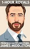 Princess Kate's Brother: James Middleton (The Middle Class Middletons)