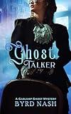 Ghost Talker: A Gaslamp Ghost Mystery Volume 1 (Madame Chalamet Ghost Mysteries)