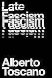 Late Fascism: Race, Capitalism and the Politics of Crisis