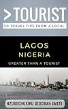 Greater Than a Tourist- Lagos Nigeria: 50 Travel Tips from a Local (Greater Than a Tourist Africa)