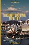 Pittsburgh Pennsylvania Travel Guide: Discover Top 10 Attractions, Restaurants, Activities/Events, Parks/Hikes in the City of Pittsburgh