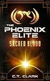 Sacred Blood: A Phoenix Elite genetic engineering superhero science fiction adventure (The Phoenix Elite: Genesis Saga Book 1)