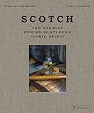 Scotch: The Stories Behind Scotland's Iconic Spirit