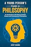 A Young Person's Guide to Philosophy: An Introduction to the Ideas of Eastern, Western and Contemporary Philosophers