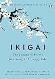 Ikigai: The Japanese Secret to a Long and Happy Life