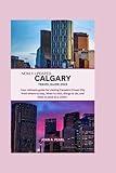 NEWLY UPDATED CALGARY TRAVEL GUIDE 2023: Your ultimate guide for visiting Canada's Finest City from where to stay, when to visit, things to do, and what to pack as a visitor.